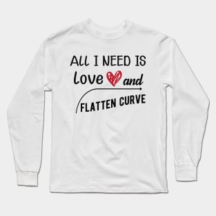 Flattening the curve - All I need is love and flatten curve Long Sleeve T-Shirt